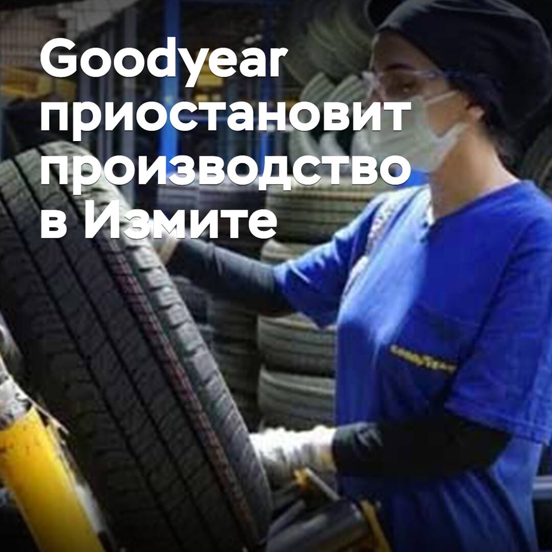 Goodyear to suspend production in Izmit